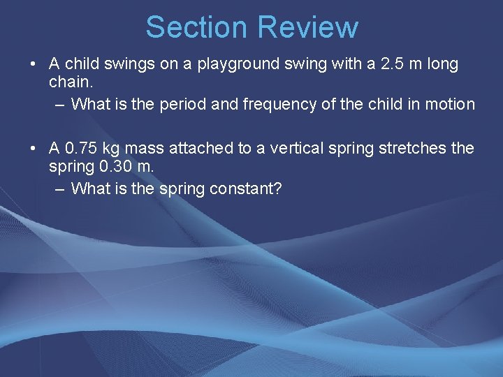 Section Review • A child swings on a playground swing with a 2. 5