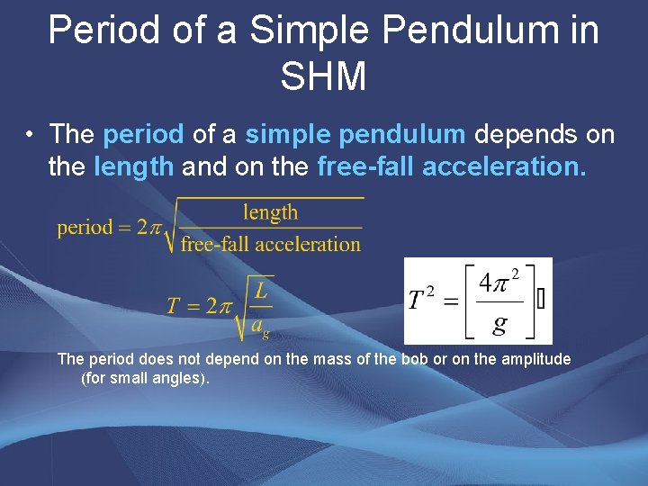 Period of a Simple Pendulum in SHM • The period of a simple pendulum