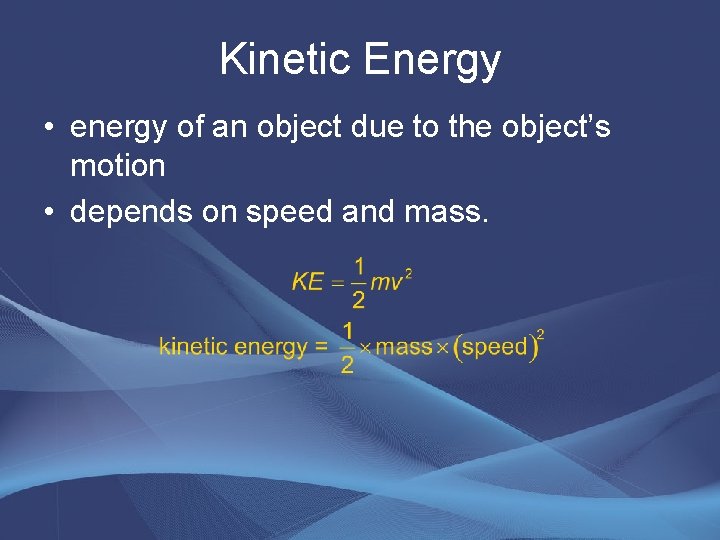 Kinetic Energy • energy of an object due to the object’s motion • depends
