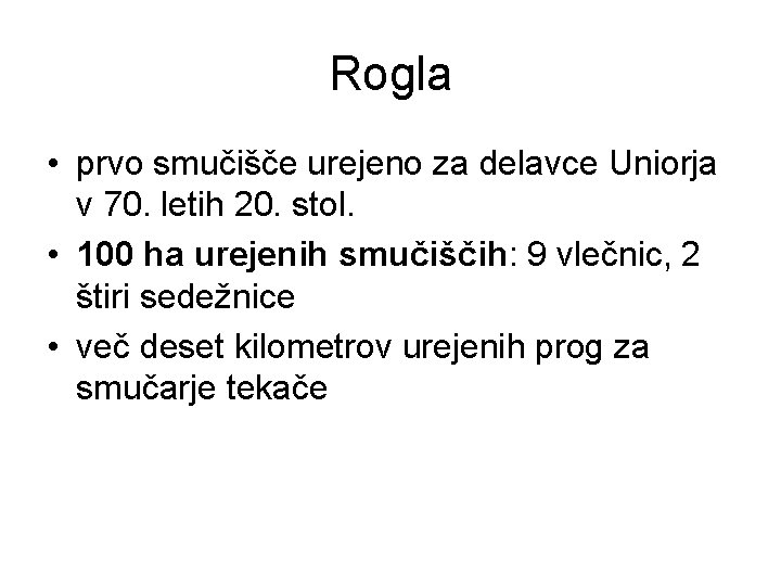 Rogla • prvo smučišče urejeno za delavce Uniorja v 70. letih 20. stol. •