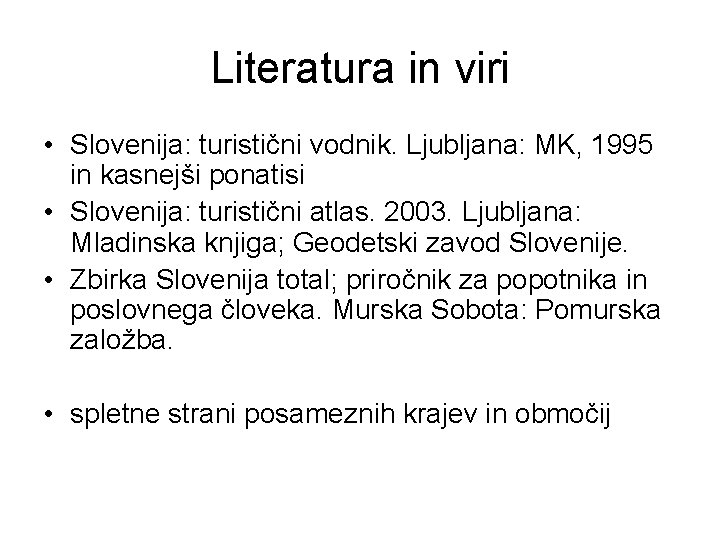 Literatura in viri • Slovenija: turistični vodnik. Ljubljana: MK, 1995 in kasnejši ponatisi •