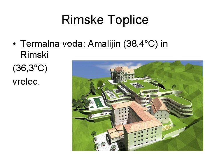 Rimske Toplice • Termalna voda: Amalijin (38, 4°C) in Rimski (36, 3°C) vrelec. 