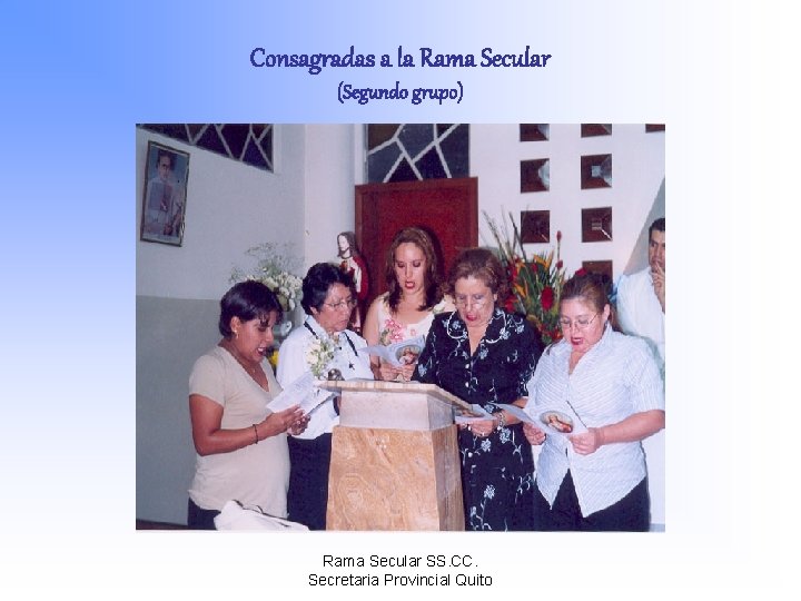 Consagradas a la Rama Secular (Segundo grupo) Rama Secular SS. CC. Secretaria Provincial Quito