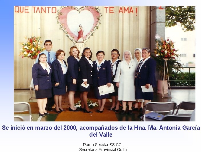 Se inició en marzo del 2000, acompañados de la Hna. Ma. Antonia García del