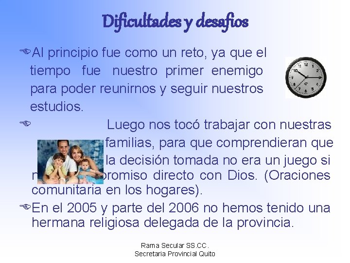 Dificultades y desafios EAl principio fue como un reto, ya que el tiempo fue