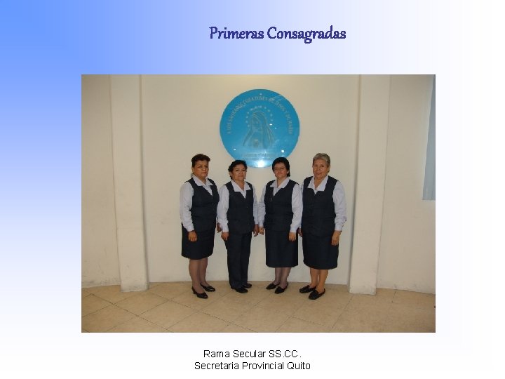 Primeras Consagradas Rama Secular SS. CC. Secretaria Provincial Quito 
