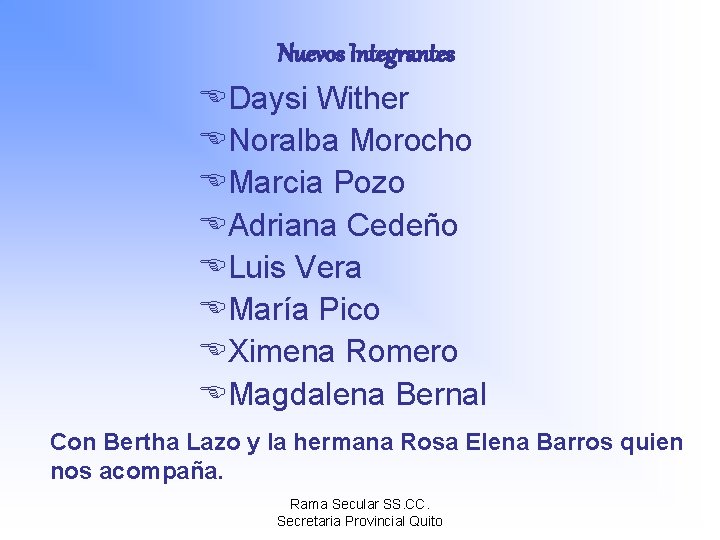 Nuevos Integrantes EDaysi Wither ENoralba Morocho EMarcia Pozo EAdriana Cedeño ELuis Vera EMaría Pico