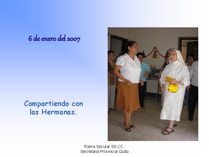 6 de enero del 2007 Compartiendo con las Hermanas. Rama Secular SS. CC. Secretaria