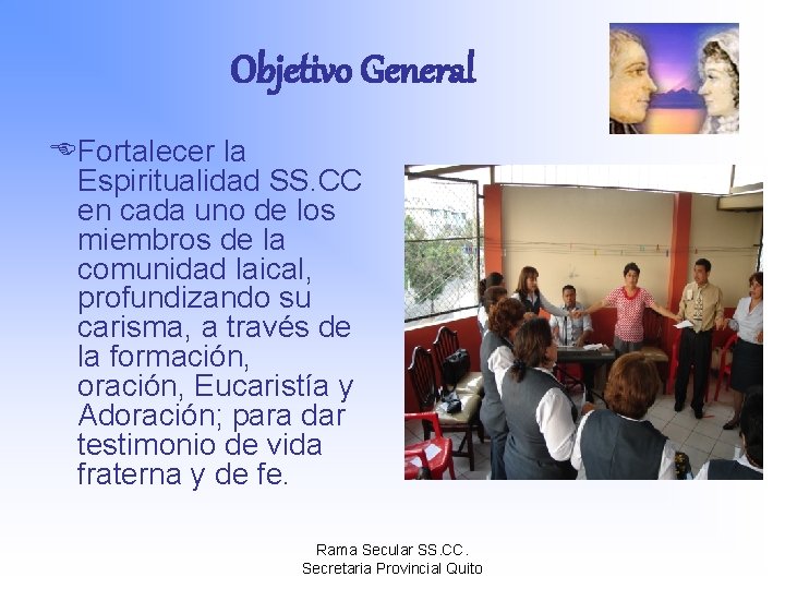 Objetivo General EFortalecer la Espiritualidad SS. CC en cada uno de los miembros de