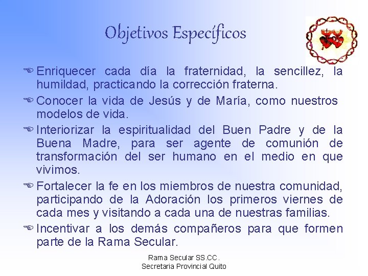 Objetivos Específicos E Enriquecer cada día la fraternidad, la sencillez, la humildad, practicando la