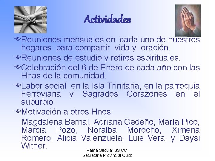 Actividades EReuniones mensuales en cada uno de nuestros hogares para compartir vida y oración.