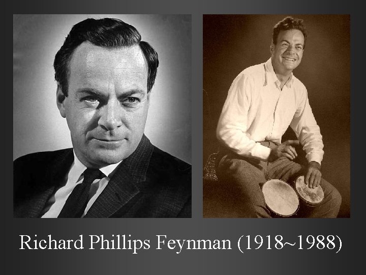 Richard Phillips Feynman (1918~1988) 