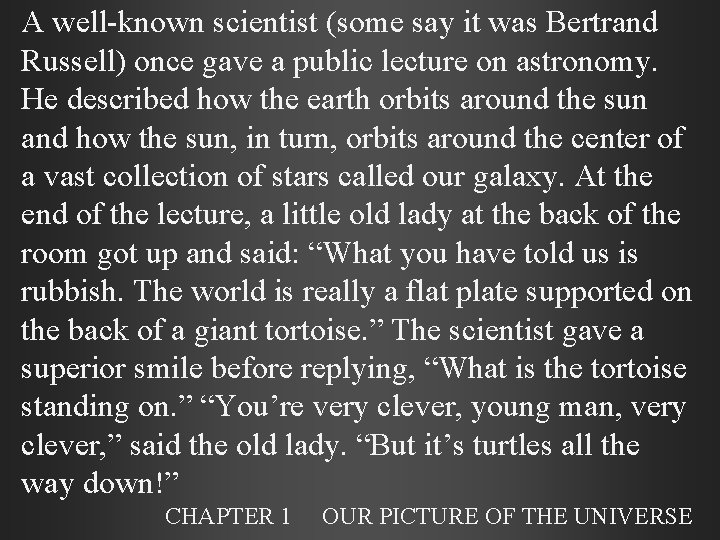 A well-known scientist (some say it was Bertrand Russell) once gave a public lecture