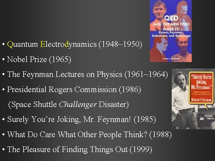  • Quantum Electrodynamics (1948~1950) • Nobel Prize (1965) • The Feynman Lectures on