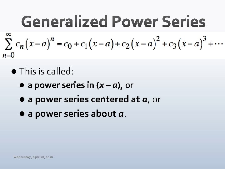 l This is called: l a power series in (x – a), or a