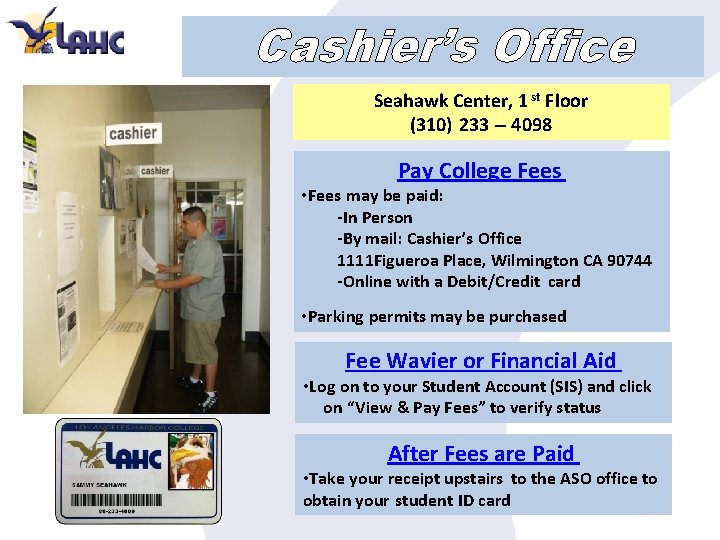 Cashier’s Office Seahawk Center, 1 st Floor (310) 233 – 4098 Pay College Fees