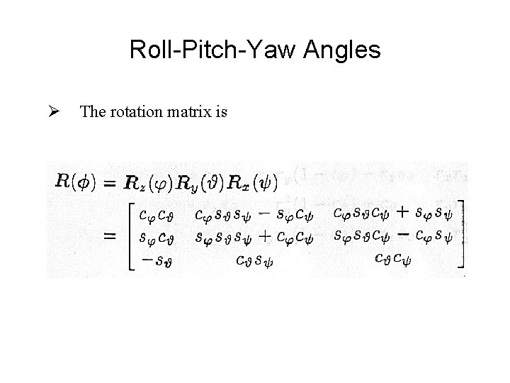 Roll-Pitch-Yaw Angles Ø The rotation matrix is 