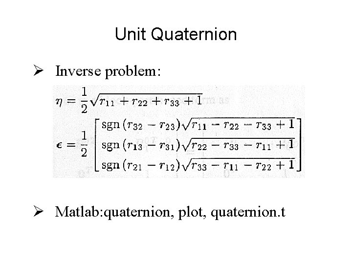 Unit Quaternion Ø Inverse problem: Ø Matlab: quaternion, plot, quaternion. t 