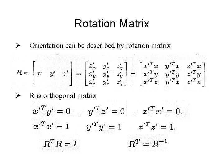 Rotation Matrix Ø Orientation can be described by rotation matrix Ø R is orthogonal