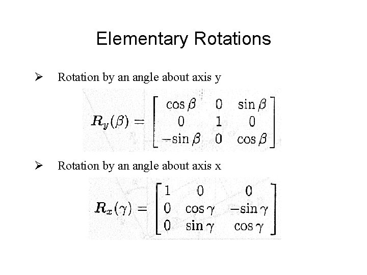 Elementary Rotations Ø Rotation by an angle about axis y Ø Rotation by an