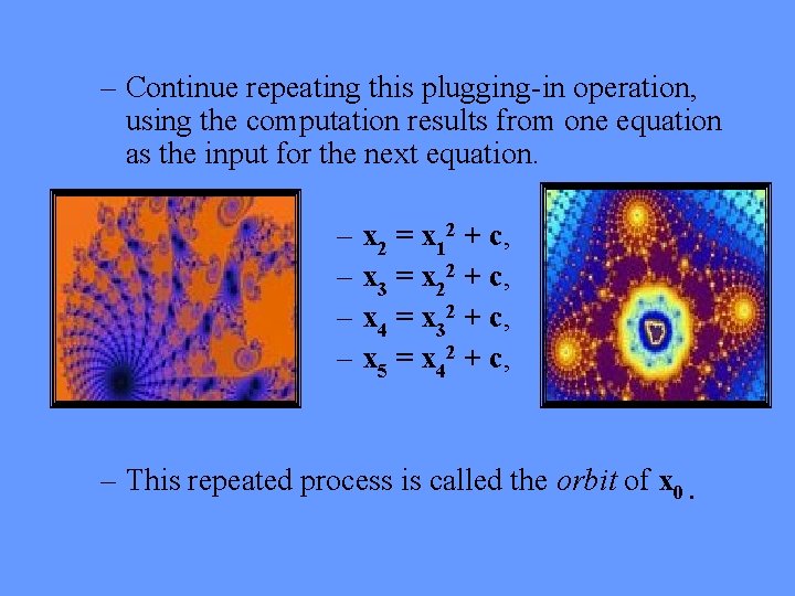 – Continue repeating this plugging-in operation, using the computation results from one equation as