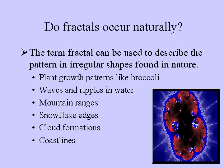 Do fractals occur naturally? Ø The term fractal can be used to describe the