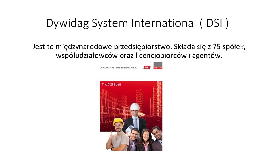 Dywidag System International ( DSI ) Jest to międzynarodowe przedsiębiorstwo. Składa się z 75