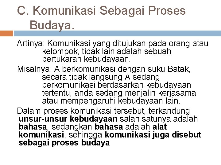 C. Komunikasi Sebagai Proses Budaya. Artinya: Komunikasi yang ditujukan pada orang atau kelompok, tidak