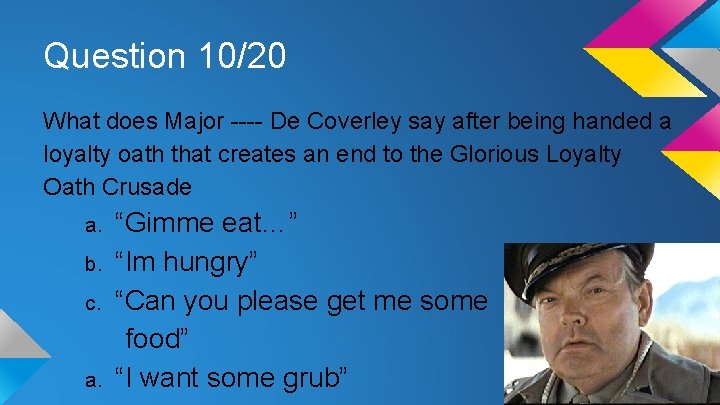 Question 10/20 What does Major ---- De Coverley say after being handed a loyalty