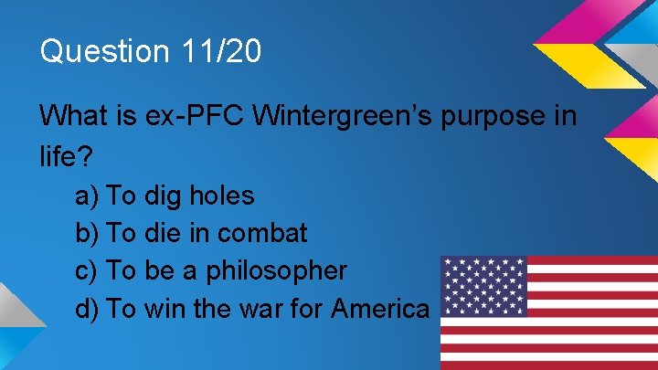 Question 11/20 What is ex-PFC Wintergreen’s purpose in life? a) To dig holes b)