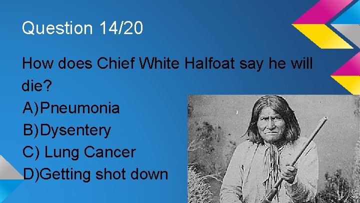 Question 14/20 How does Chief White Halfoat say he will die? A) Pneumonia B)