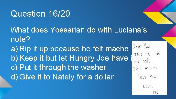 Question 16/20 What does Yossarian do with Luciana’s note? a) Rip it up because
