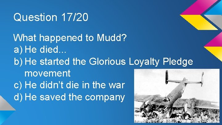 Question 17/20 What happened to Mudd? a) He died. . . b) He started