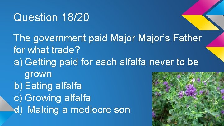 Question 18/20 The government paid Major’s Father for what trade? a) Getting paid for