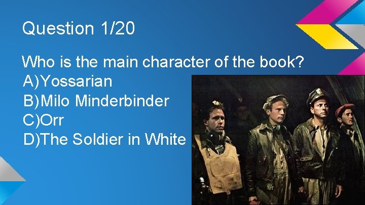 Question 1/20 Who is the main character of the book? A) Yossarian B) Milo