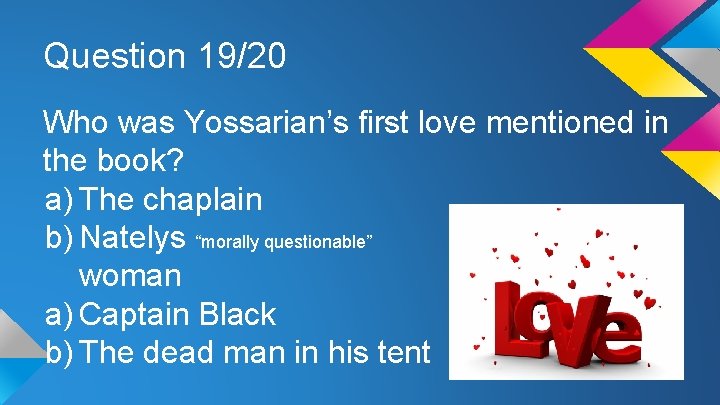 Question 19/20 Who was Yossarian’s first love mentioned in the book? a) The chaplain