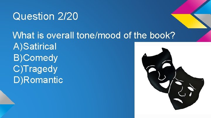 Question 2/20 What is overall tone/mood of the book? A) Satirical B) Comedy C)Tragedy
