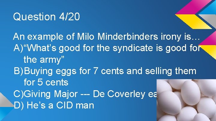 Question 4/20 An example of Milo Minderbinders irony is… A) “What’s good for the