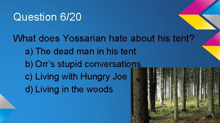Question 6/20 What does Yossarian hate about his tent? a) The dead man in