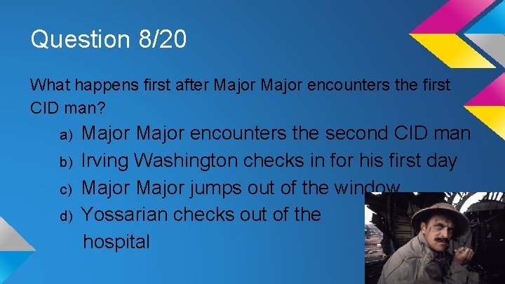 Question 8/20 What happens first after Major encounters the first CID man? a) b)