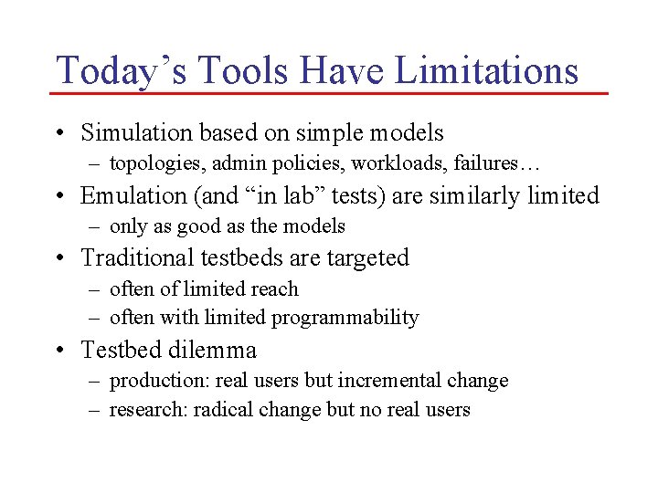 Today’s Tools Have Limitations • Simulation based on simple models – topologies, admin policies,