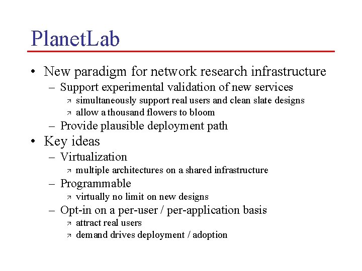 Planet. Lab • New paradigm for network research infrastructure – Support experimental validation of