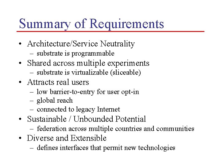 Summary of Requirements • Architecture/Service Neutrality – substrate is programmable • Shared across multiple