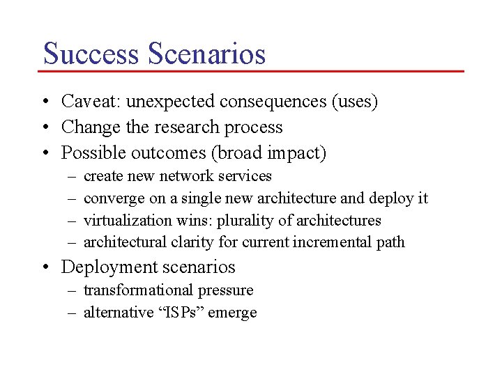 Success Scenarios • Caveat: unexpected consequences (uses) • Change the research process • Possible