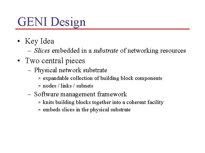 GENI Design • Key Idea – Slices embedded in a substrate of networking resources