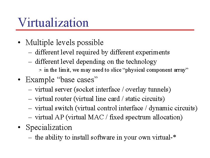 Virtualization • Multiple levels possible – different level required by different experiments – different