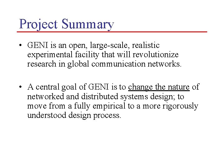 Project Summary • GENI is an open, large-scale, realistic experimental facility that will revolutionize