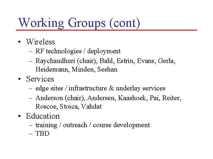Working Groups (cont) • Wireless – RF technologies / deployment – Raychaudhuri (chair), Bahl,