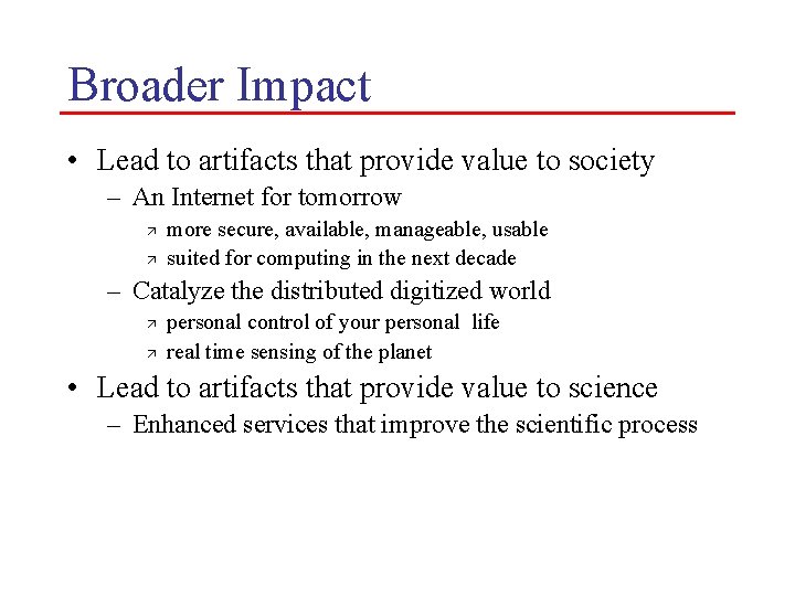 Broader Impact • Lead to artifacts that provide value to society – An Internet