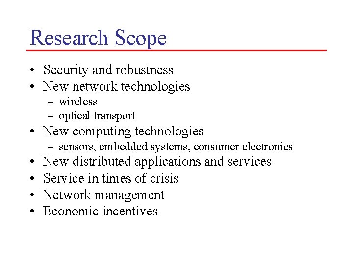 Research Scope • Security and robustness • New network technologies – wireless – optical